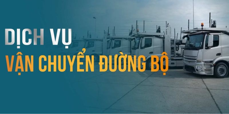 Vận tải đường bộ tiết kiệm thời gian, chi phí, an toàn